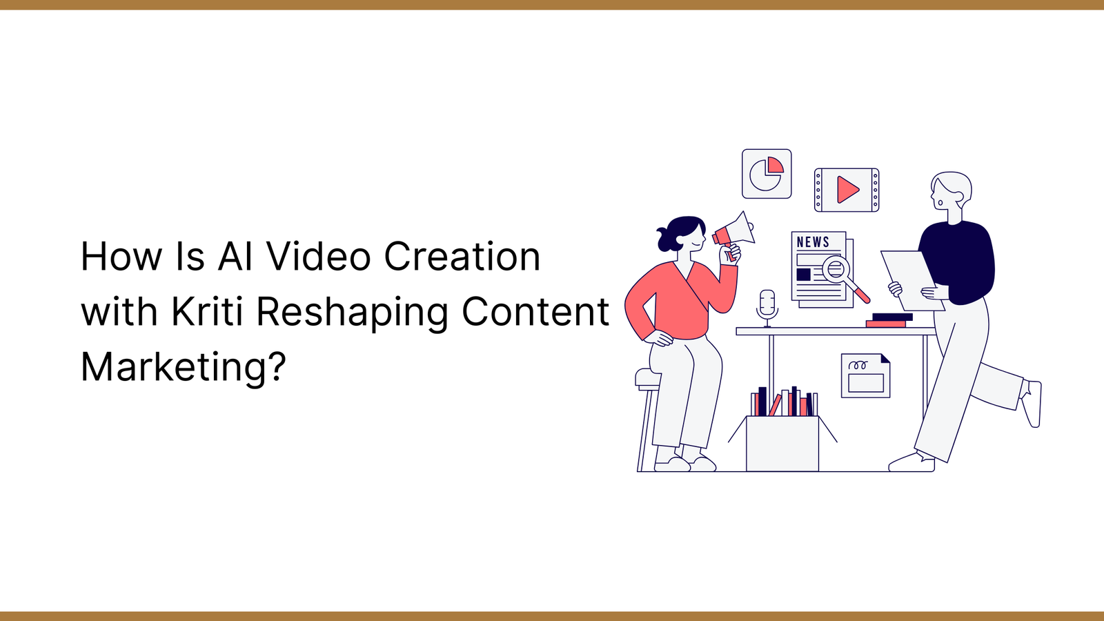 How Is AI Video Creation with Kriti Reshaping Content Marketing?