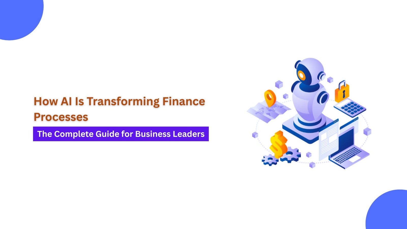 How AI Is Transforming Finance Processes: The Complete Guide for Business Leaders
