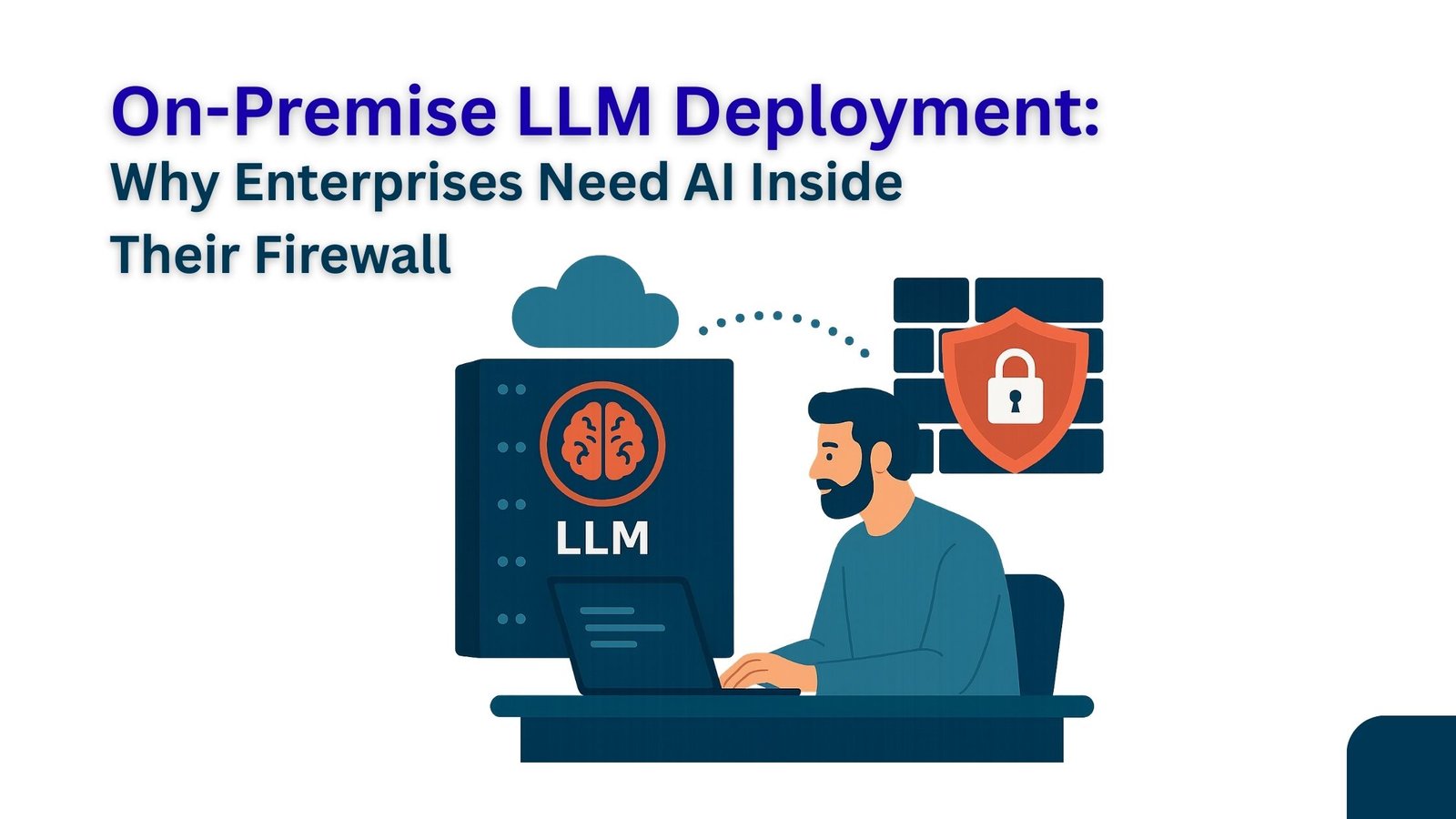 On-Premise LLM Deployment: Why Enterprises Need AI Inside Their Firewall