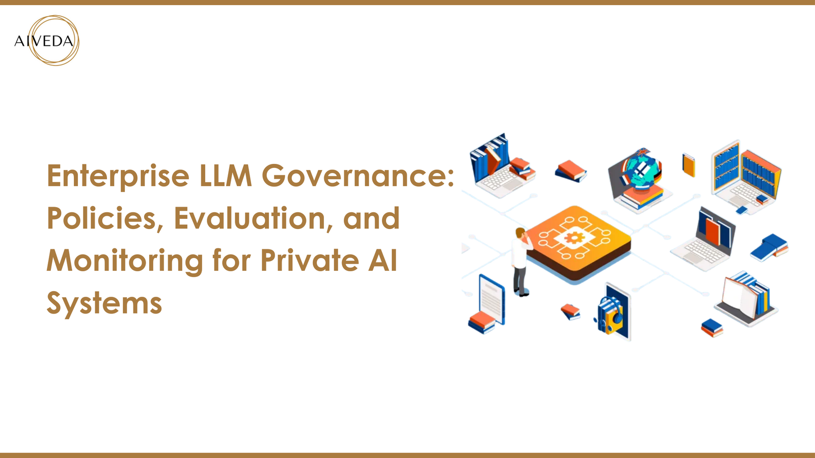 Enterprise LLM Governance: Policies, Evaluation, and Monitoring for Private AI Systems