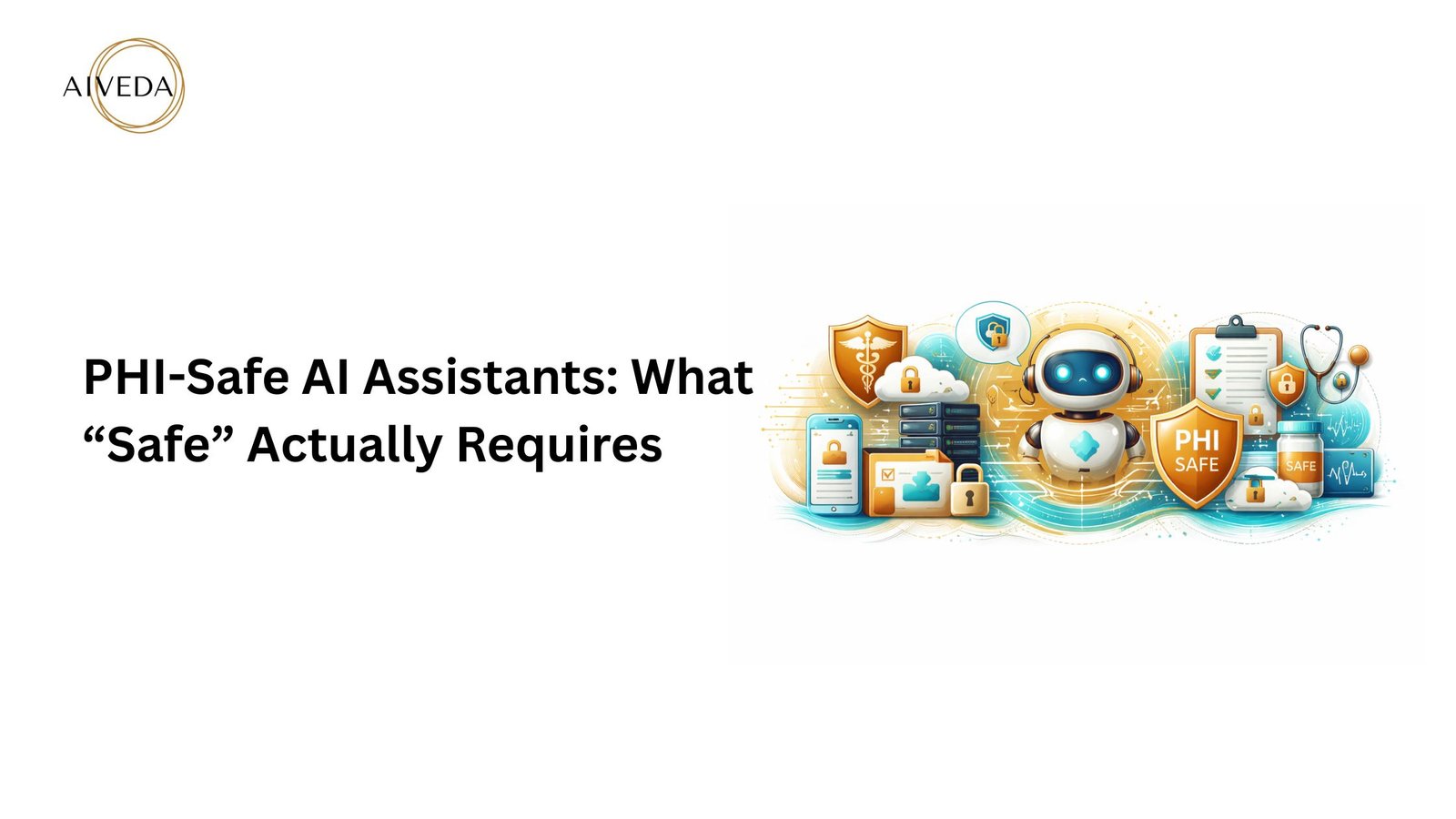 PHI-Safe AI Assistants: What “Safe” Actually Requires